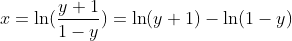 x=\ln(\frac{y+1}{1-y})=\ln(y+1)-\ln(1-y)